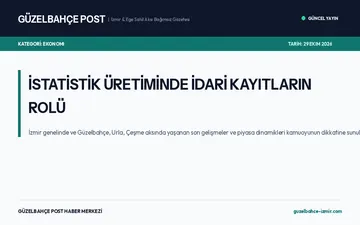 İSTATİSTİK ÜRETİMİNDE İDARİ KAYITLARIN ROLÜ